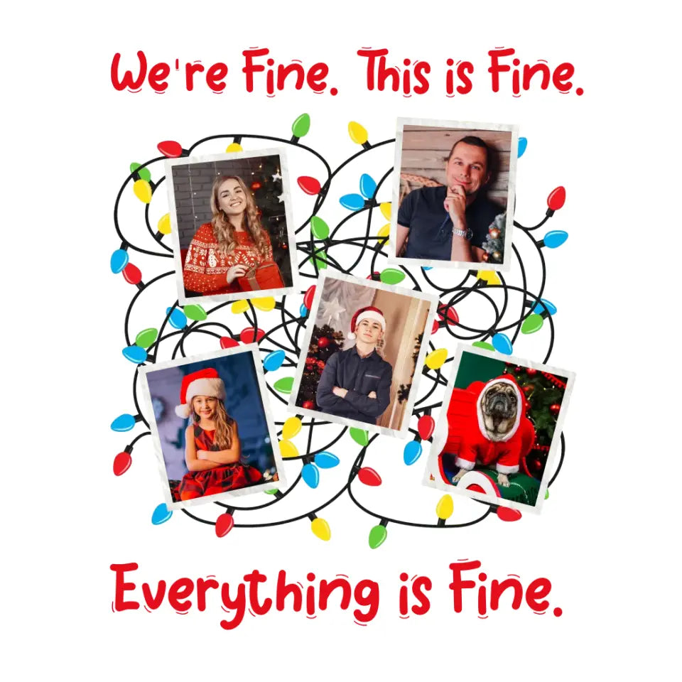 We Are Fine This Is Fine - Custom Photo - Personalized Gifts For Family - T-shirt