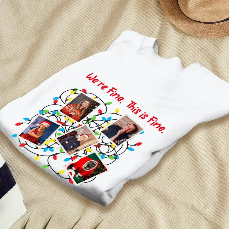 We Are Fine This Is Fine - Custom Photo - Personalized Gifts For Family - T-shirt