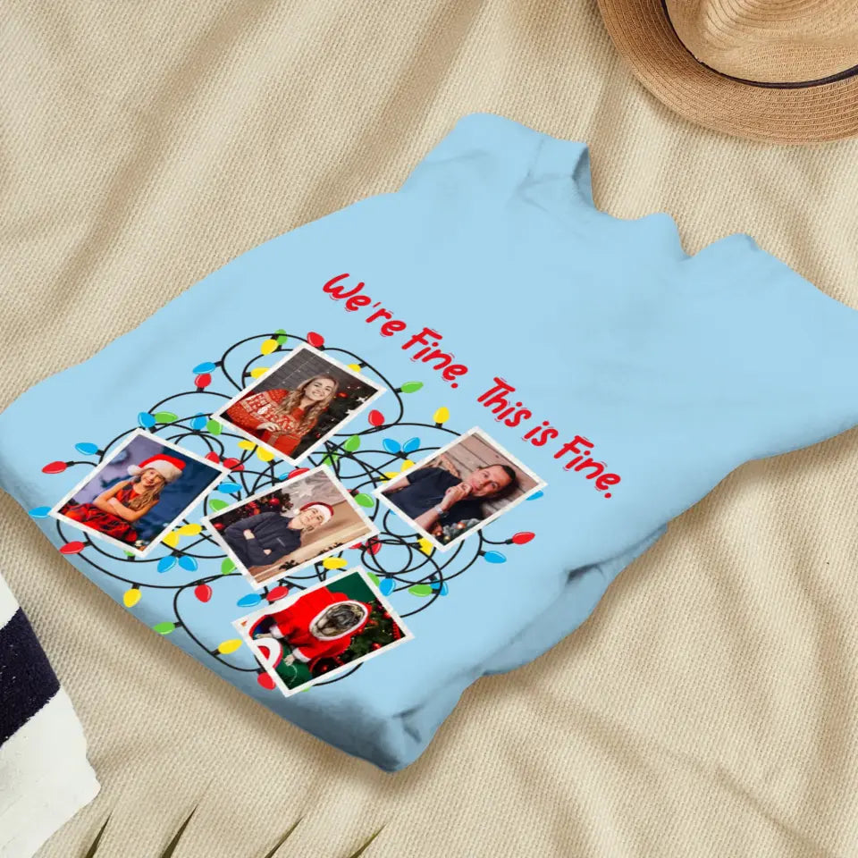 We Are Fine This Is Fine - Custom Photo - Personalized Gifts For Family - T-shirt