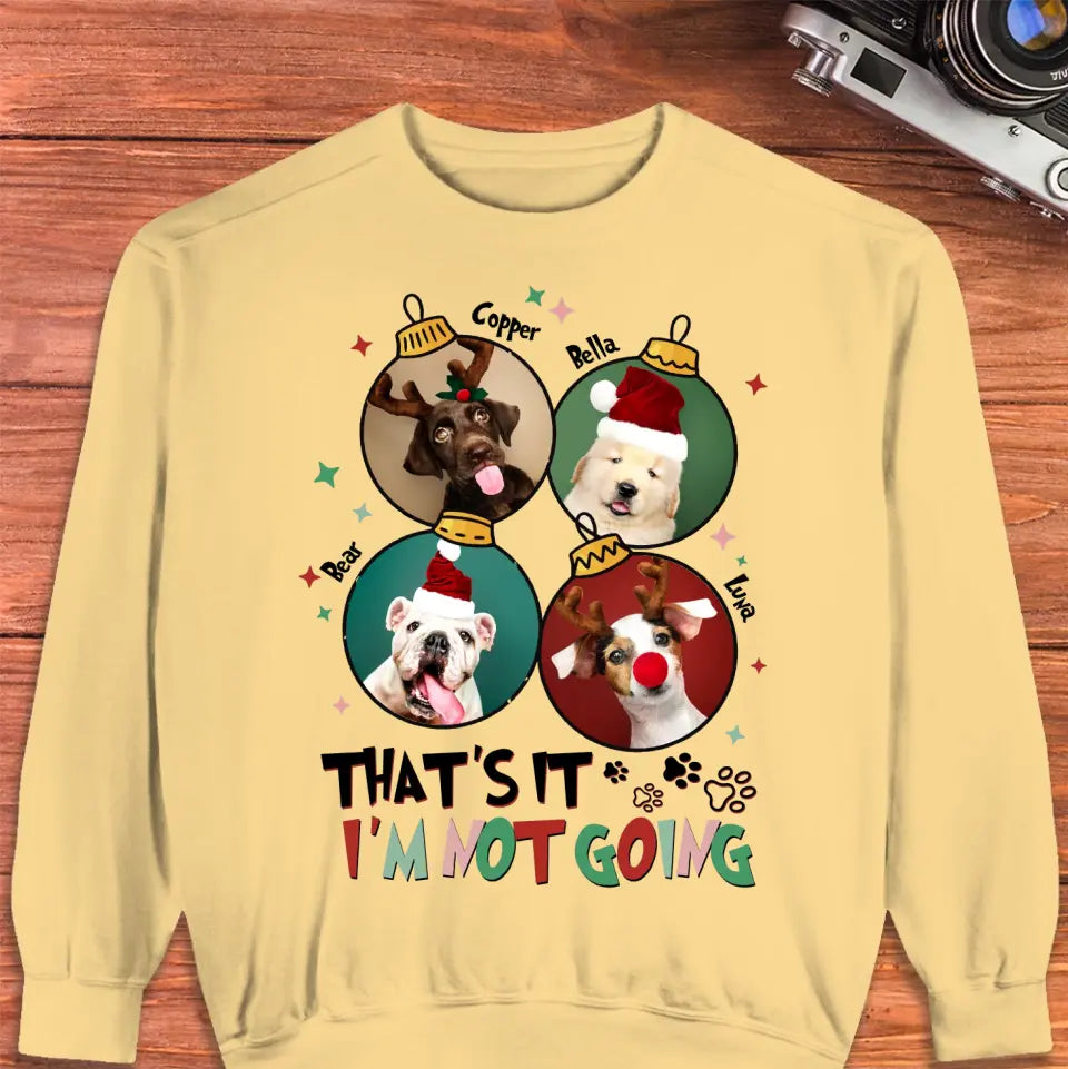 That's It I'm Not Going - Custom Name - 
Personalized Gifts For Dog Lovers - Sweater