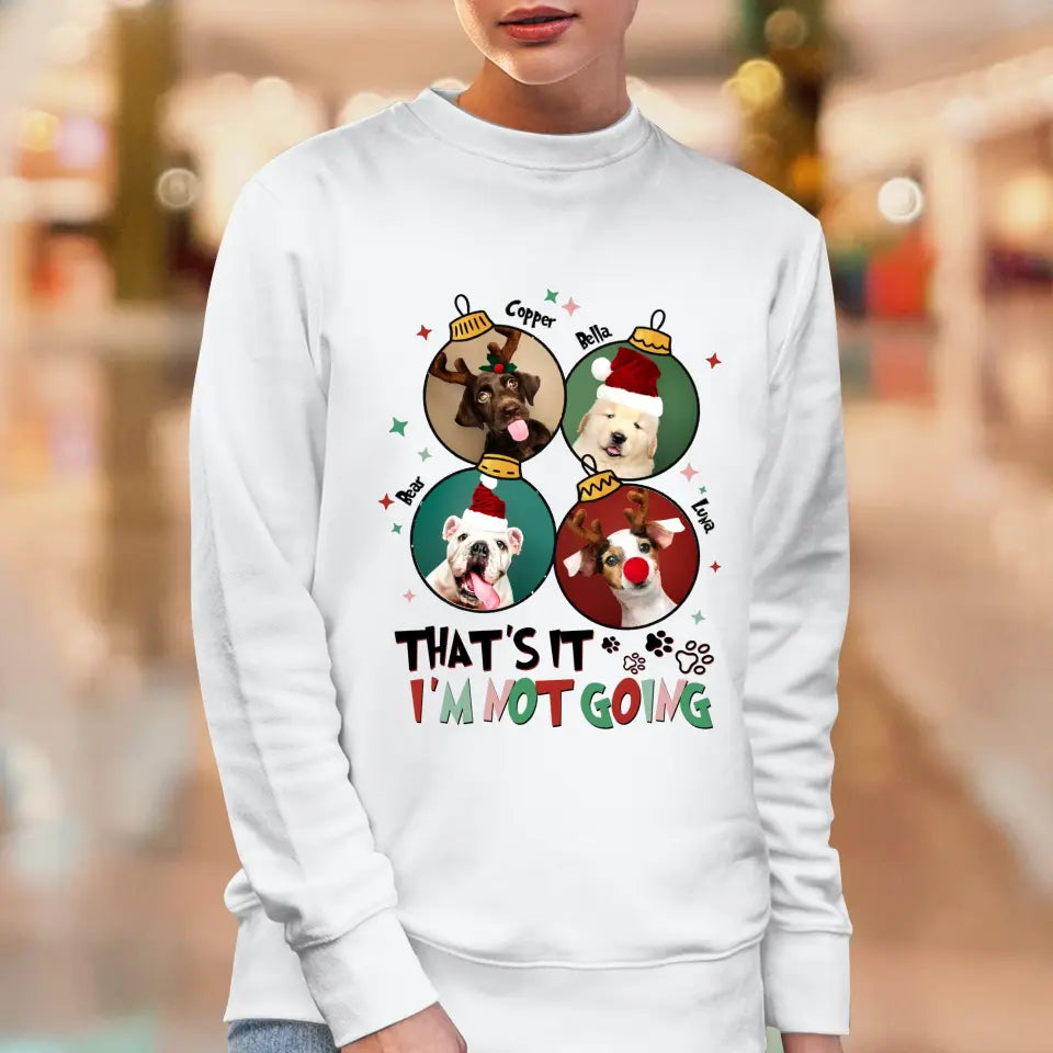 That's It I'm Not Going - Custom Name - Personalized Gifts For Dog Lovers - T-shirt