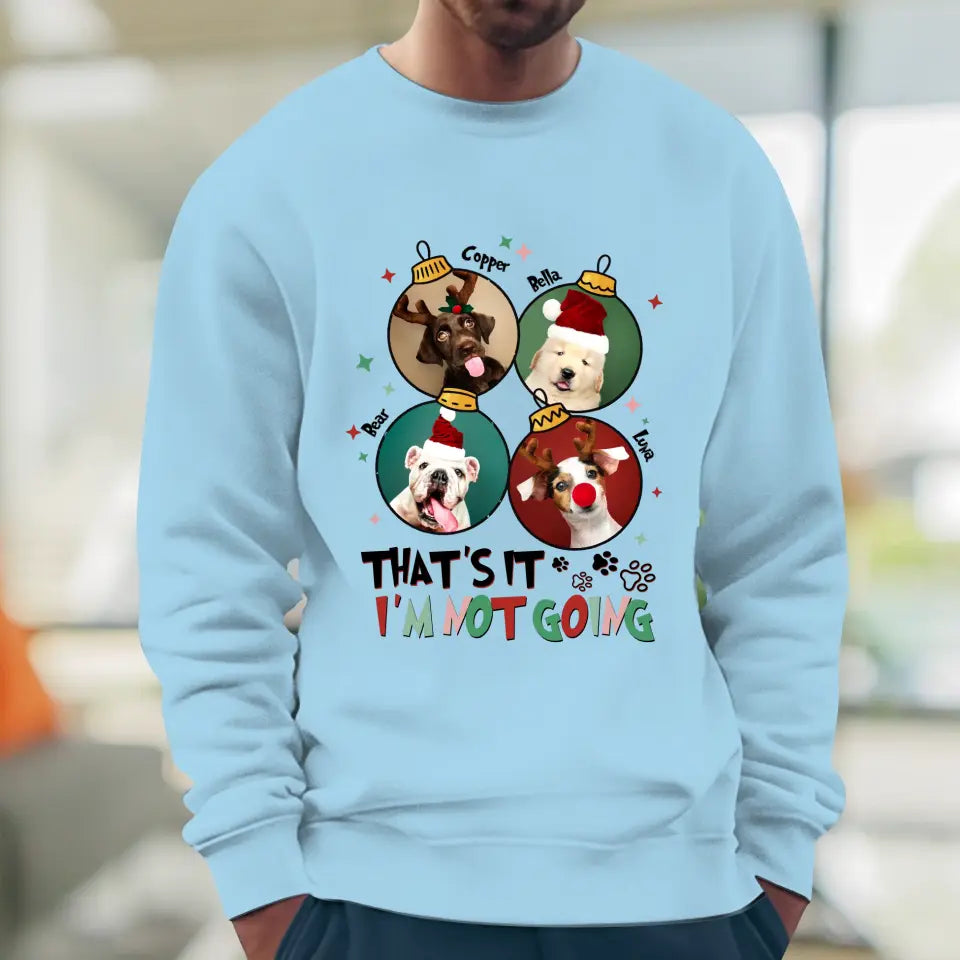 That's It I'm Not Going - Custom Name - Personalized Gift For Dog Lovers - Hoodie