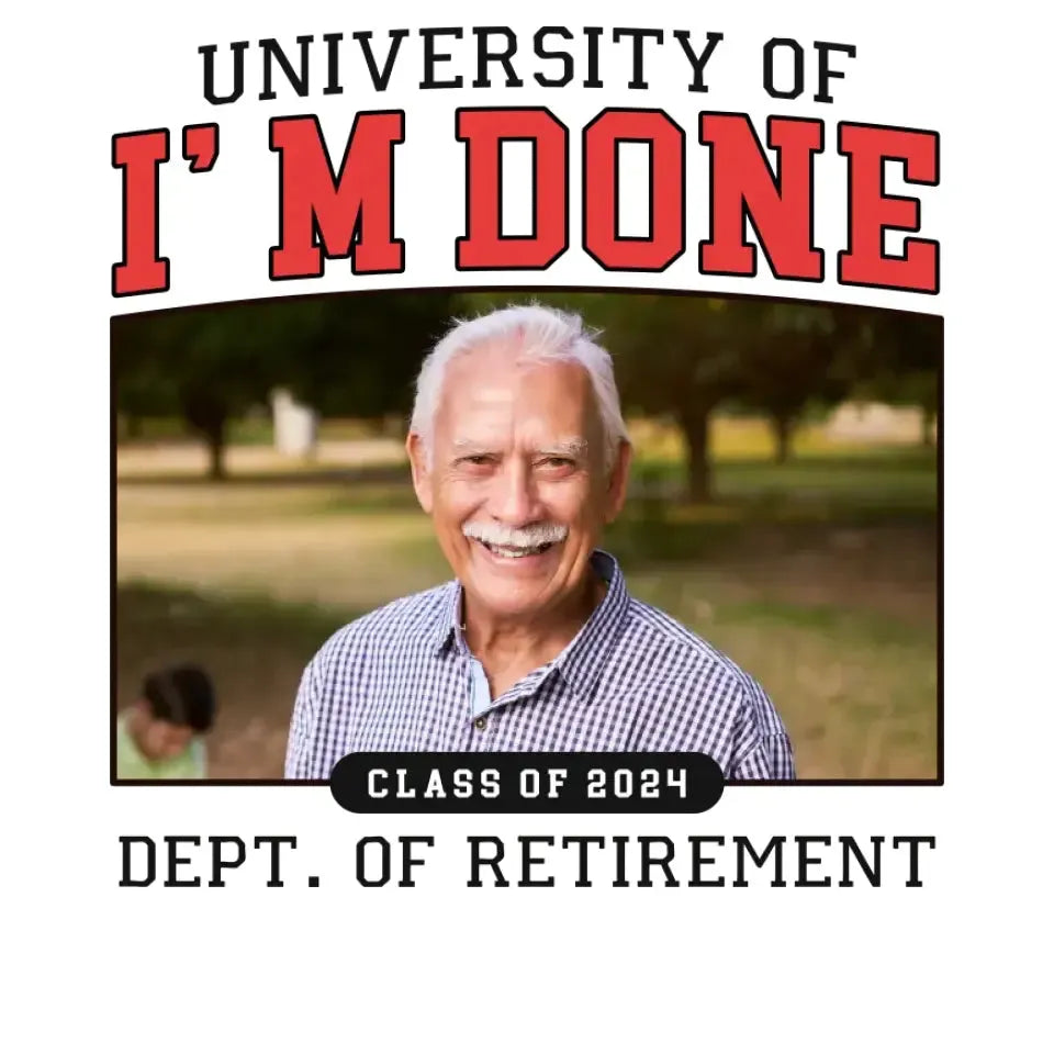 University Of I'm Done - Custom Photo - Personalized Gifts For Grandpa - T-Shirt