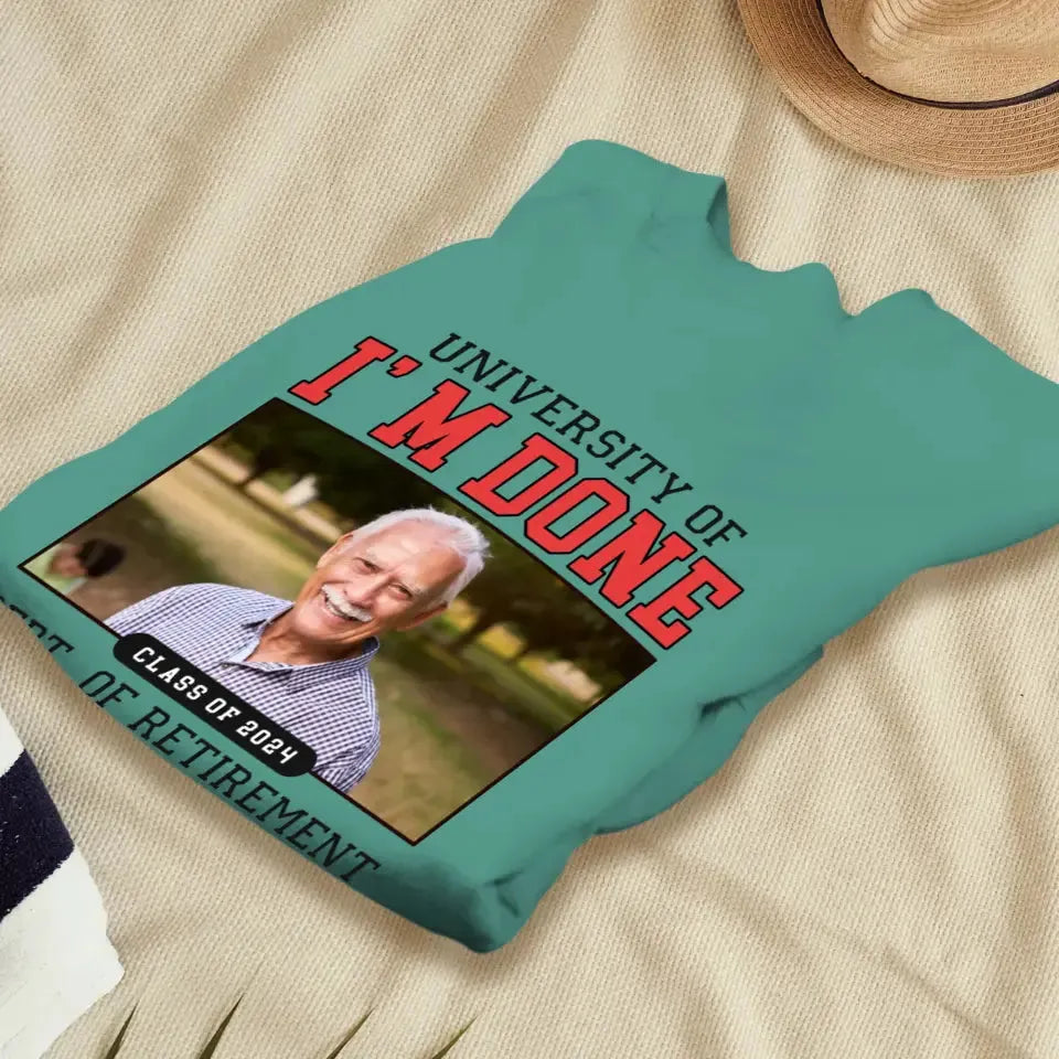 University Of I'm Done - Custom Photo - Personalized Gifts For Grandpa - T-Shirt