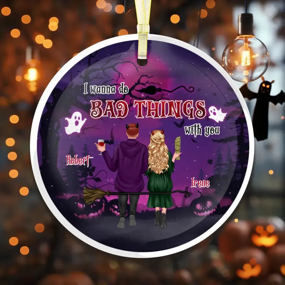 I Wanna Do Bad Things With You - Custom Name - Personalized Gifts For Couple - Metal Ornament