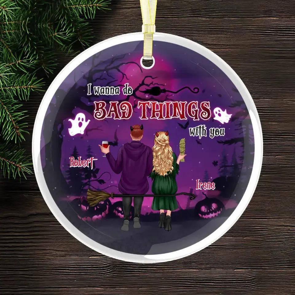 I Wanna Do Bad Things With You - Custom Name - Personalized Gifts For Couple - Metal Ornament