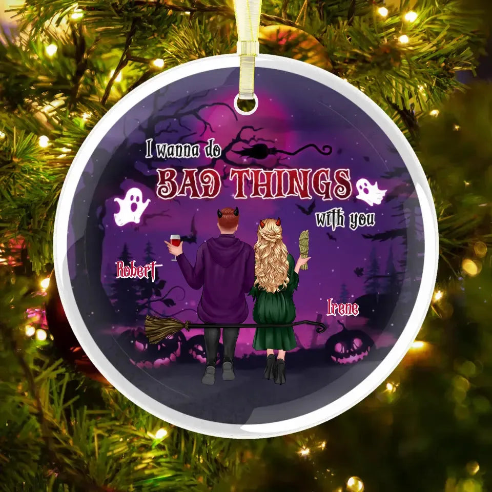 I Wanna Do Bad Things With You - Custom Name - Personalized Gifts For Couple - Metal Ornament