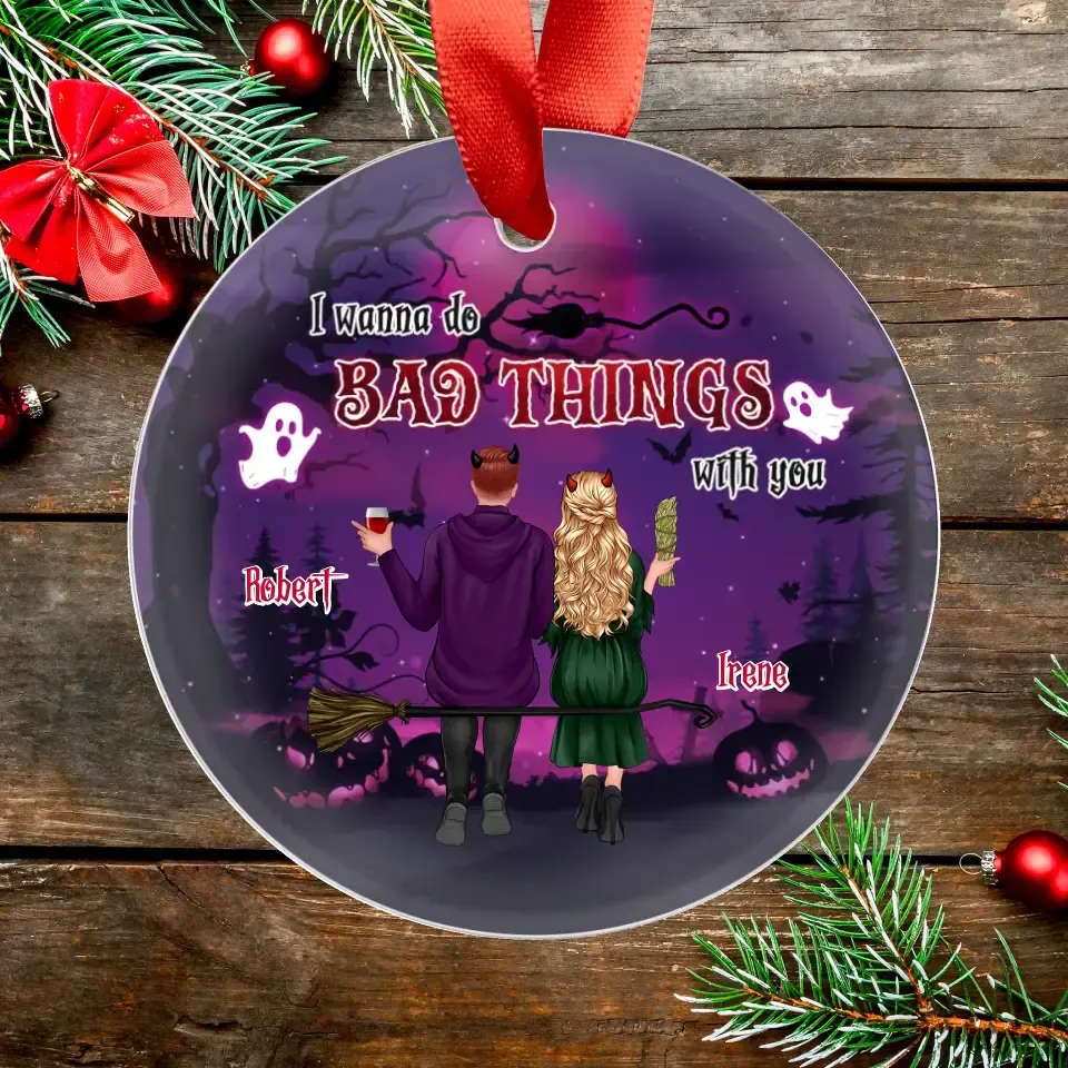 I Wanna Do Bad Things With You - Custom Name - Personalized Gifts For Couple - Metal Ornament