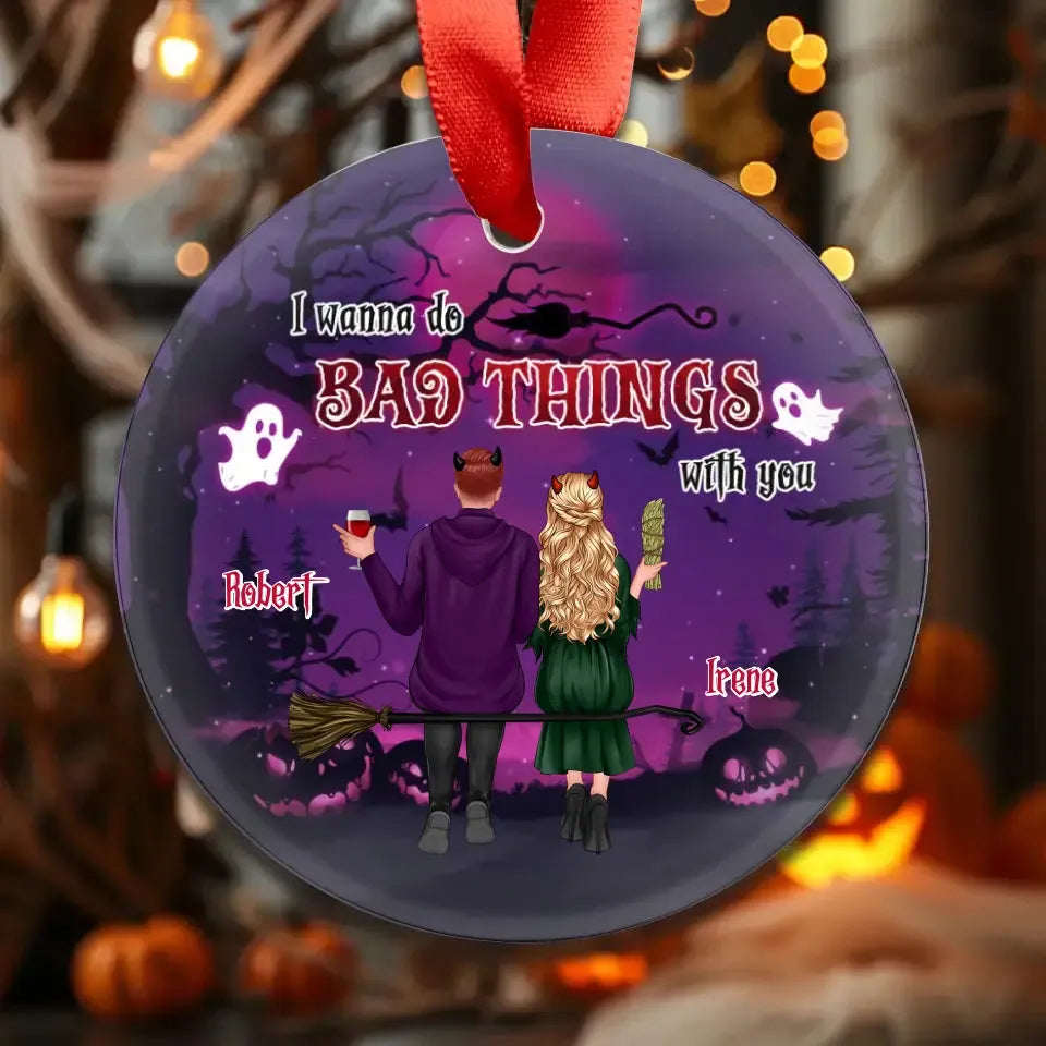 I Wanna Do Bad Things With You - Custom Name - Personalized Gifts For Couple - Metal Ornament