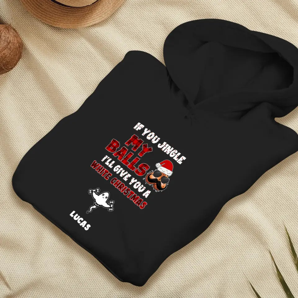 If You Jingle My Ball I'll Give You A White Christmas - Custom Name - Personalized Gift For Dad - Hoodie