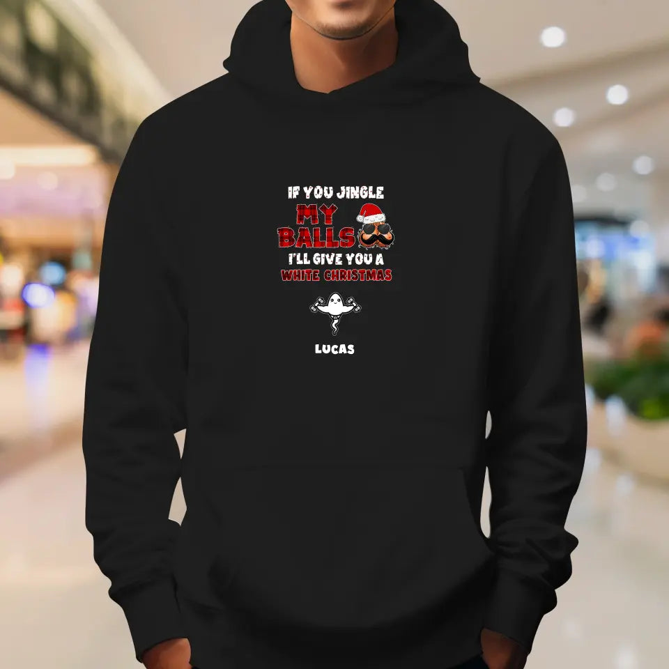 If You Jingle My Ball I'll Give You A White Christmas - Custom Name - Personalized Gift For Dad - Hoodie