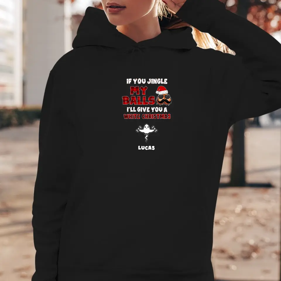 If You Jingle My Ball I'll Give You A White Christmas - Custom Name - Personalized Gift For Dad - Hoodie