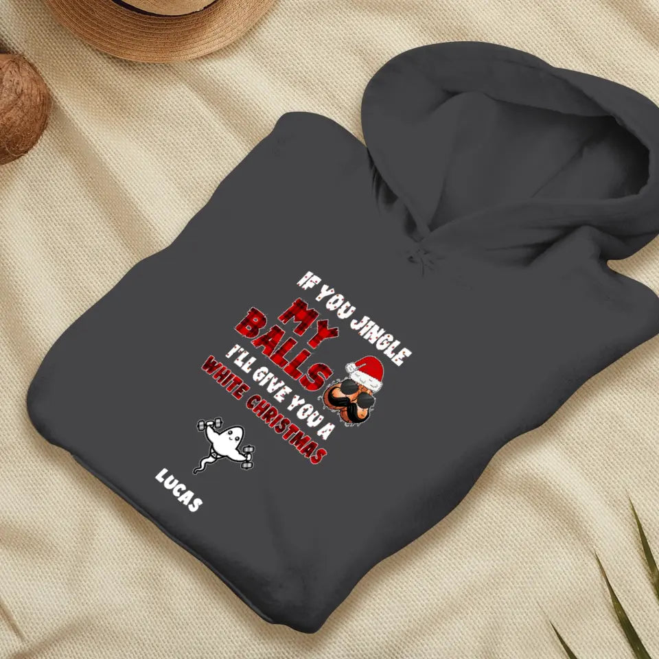 If You Jingle My Ball I'll Give You A White Christmas -  Custom Name - Personalized Gifts For Dad - T-shirt