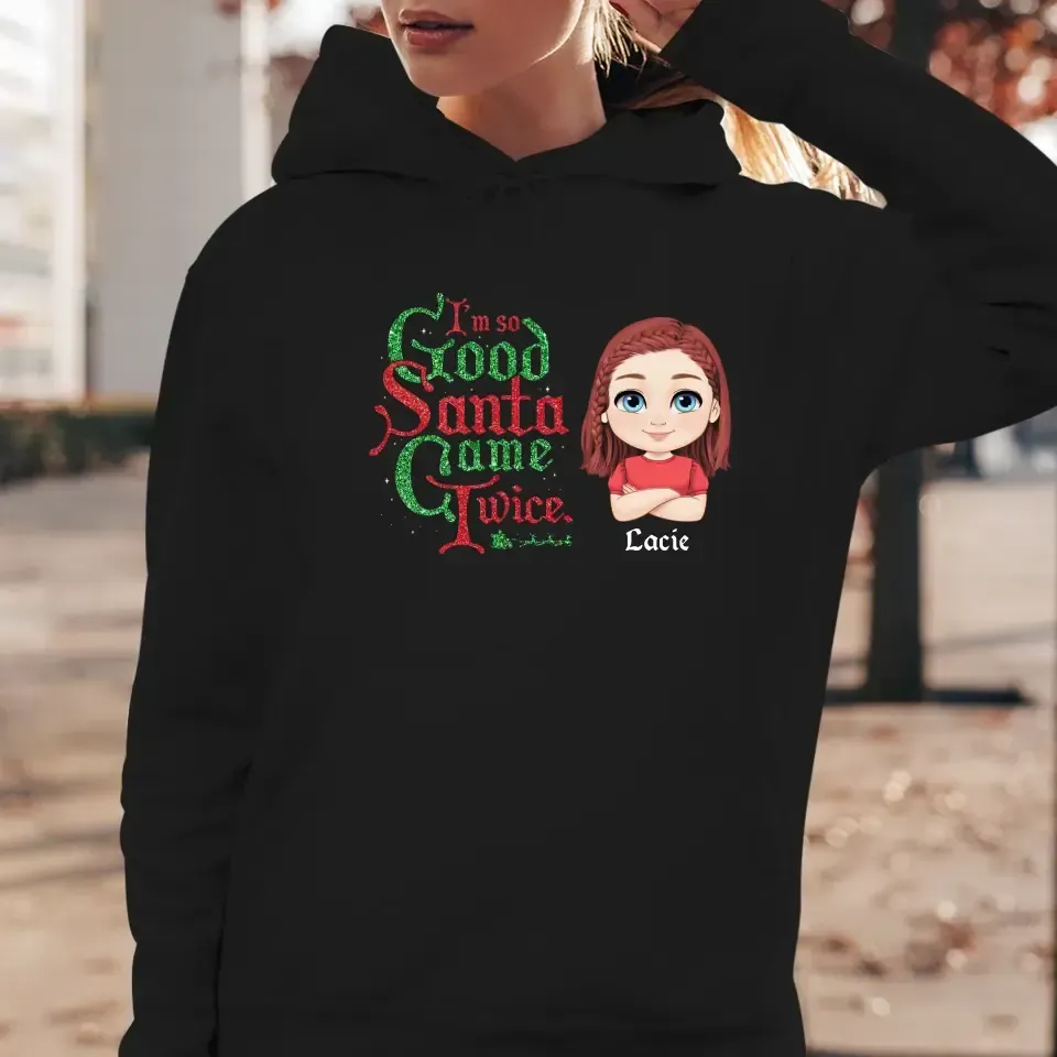 I'm So Good Santa Came Twice - Custom Name - Personalized Gifts For Daughter - Hoodie