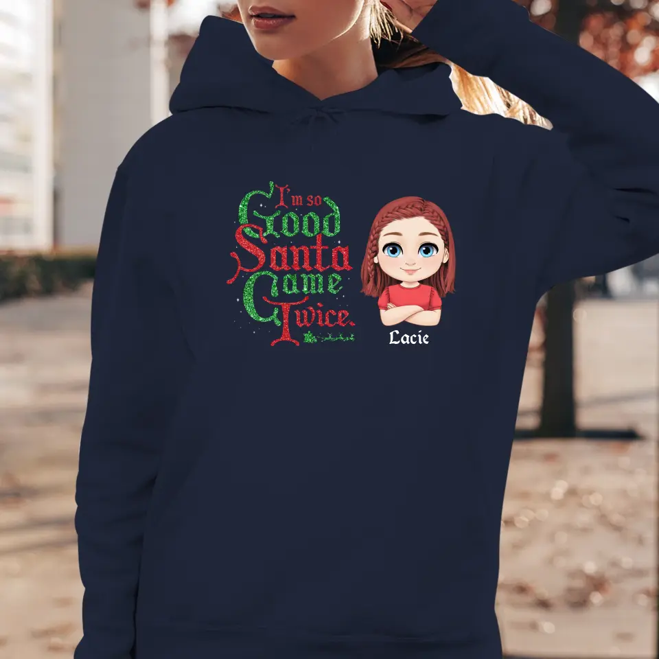 I'm So Good Santa Came Twice - Custom Name - Personalized Gifts For Daughter - Hoodie