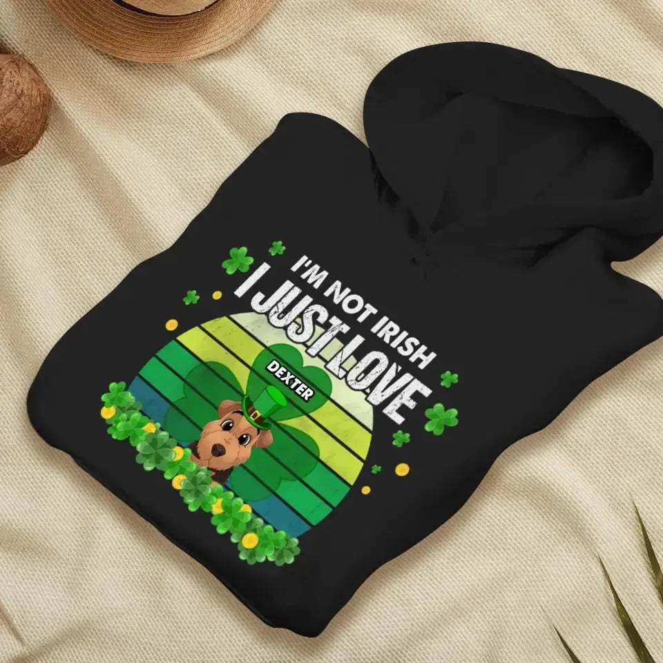 I'm Not Irish I Just Love - Custom Name - Personalized Gifts For Dog Lovers - Unisex Sweater