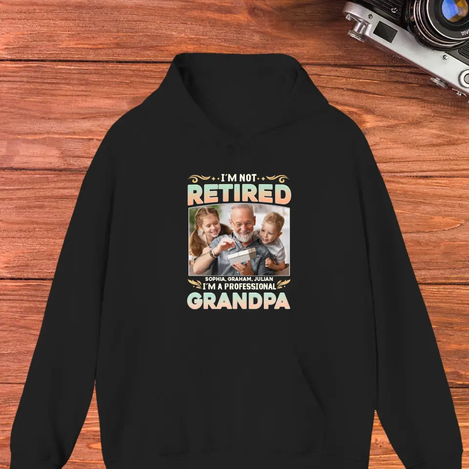 I'm Not Retired, I'm A Professional Grandpa - Custom Photo - Personalized Gifts For Grandpa - Hoodie