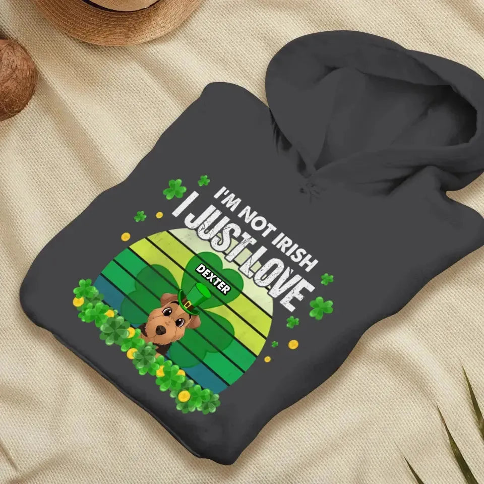 I'm Not Irish I Just Love - Custom Name - Personalized Gifts For Dog Lovers - Unisex Sweater