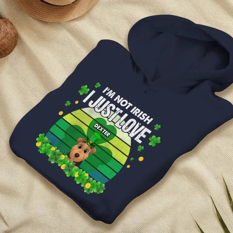 I'm Not Irish I Just Love - Custom Name - Personalized Gifts For Dog Lovers - Unisex Hoodie