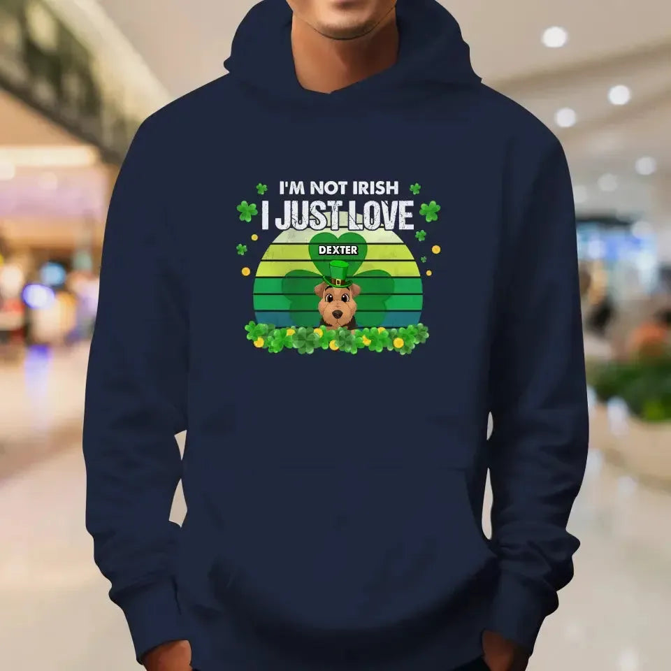 I'm Not Irish I Just Love - Custom Name - Personalized Gifts For Dog Lovers - Unisex Hoodie