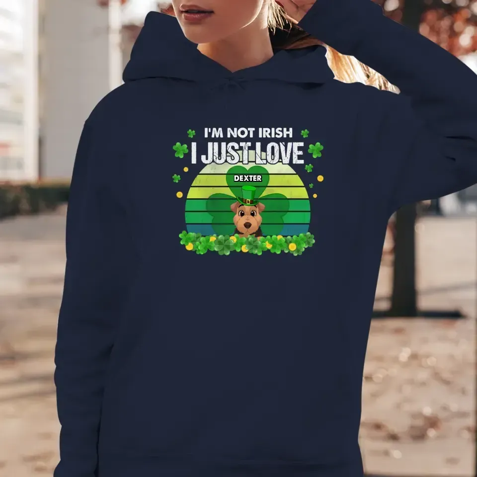 I'm Not Irish I Just Love - Custom Name - Personalized Gifts For Dog Lovers - Unisex Hoodie