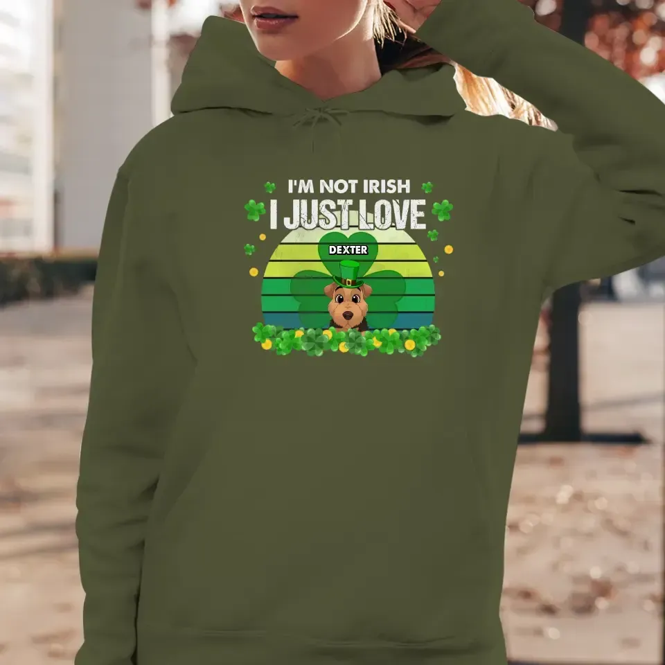 I'm Not Irish I Just Love - Custom Name - Personalized Gifts For Dog Lovers - Unisex Hoodie