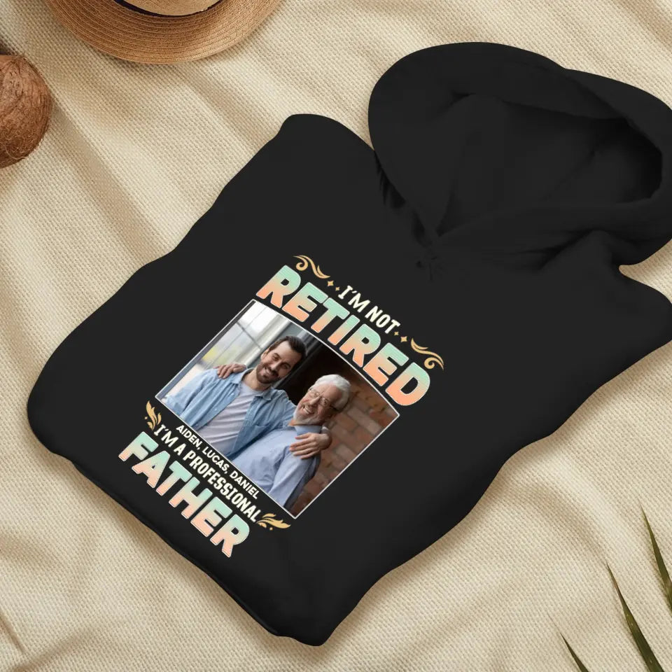 I'm Not Retired, I'm A Professional Father - Personalized Gifts For Dad - Unisex Sweater