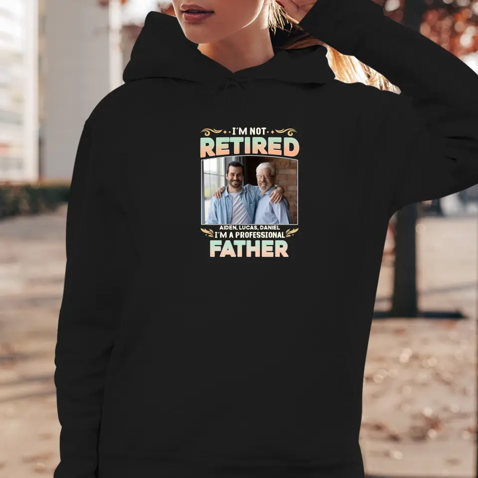 I'm Not Retired, I'm A Professional Father - Personalized Gifts For Dad - Unisex Sweater