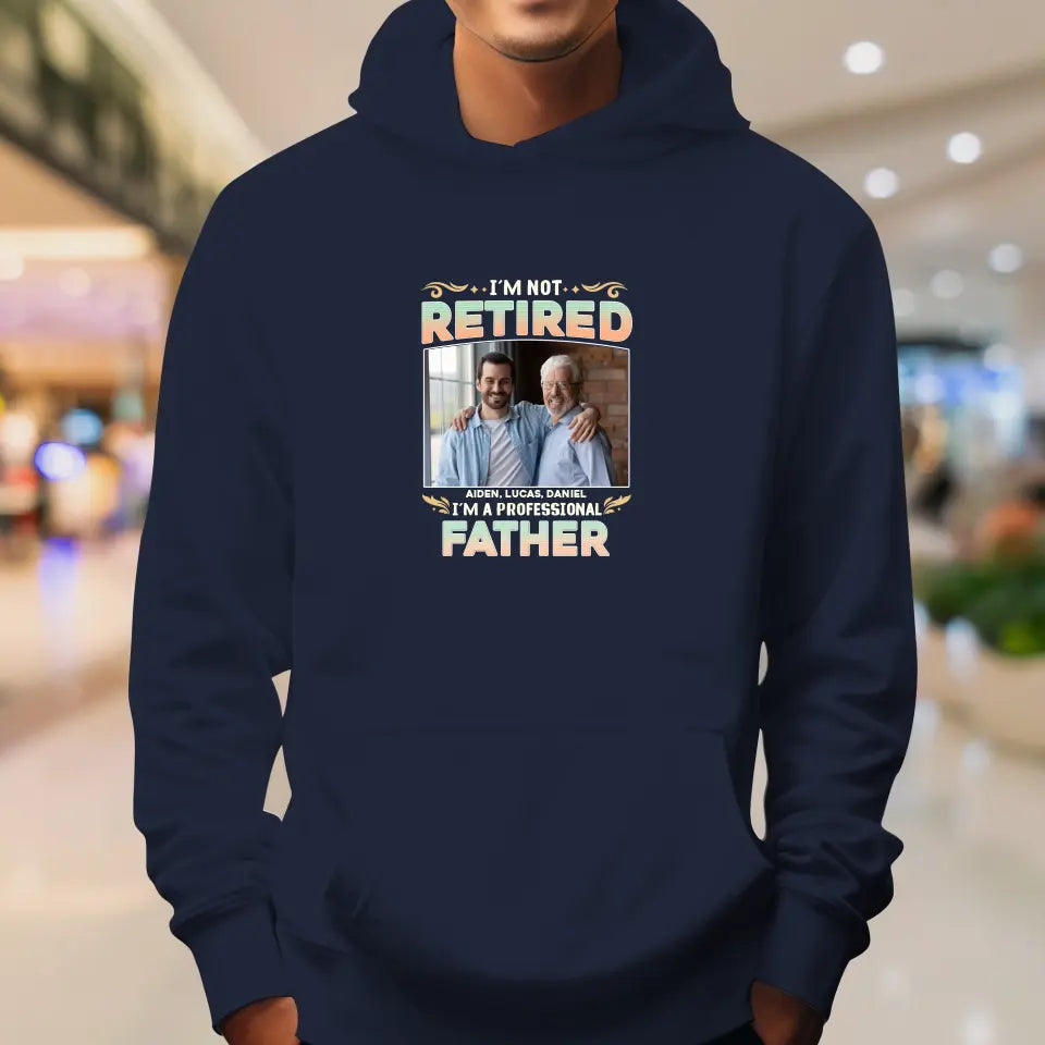 I'm Not Retired, I'm A Professional Father - Personalized Gifts For Dad - Unisex T-shirt