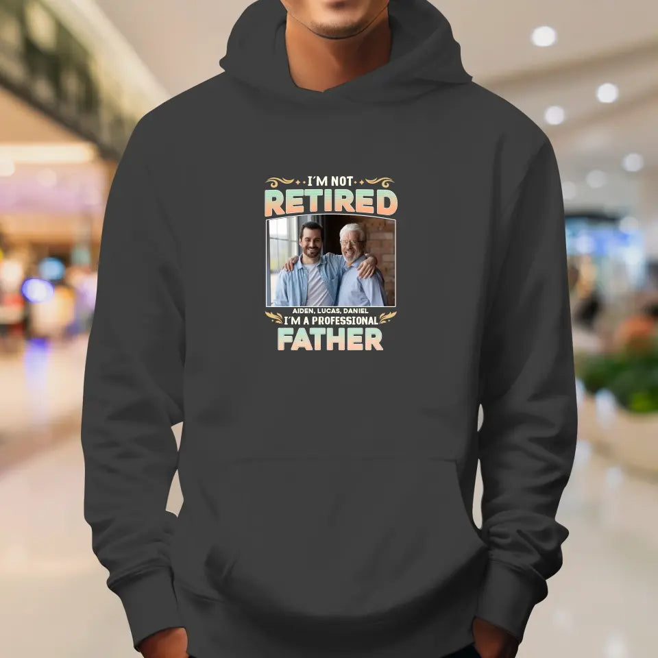 I'm Not Retired, I'm A Professional Father - Personalized Gifts For Dad - Unisex Sweater