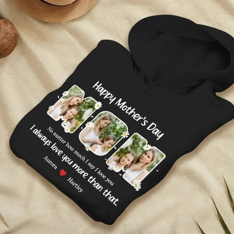 No Matter How Much I Say I Love You - Custom Quote - Personalized Gifts For Mom - T-shirt