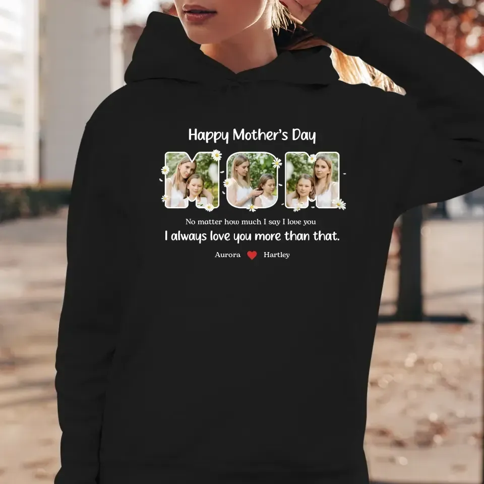 No Matter How Much I Say I Love You - Custom Quote - Personalized Gifts For Mom - T-shirt