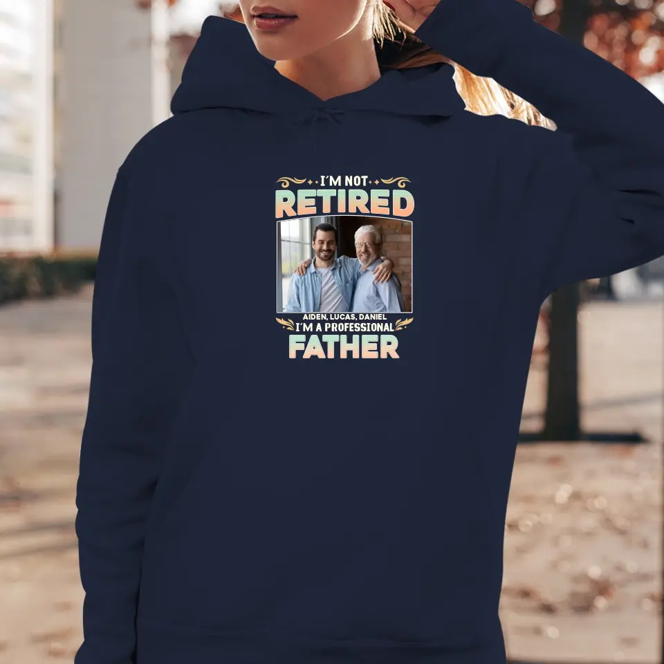 I'm Not Retired, I'm A Professional Father - Personalized Gifts For Dad - Unisex Sweater