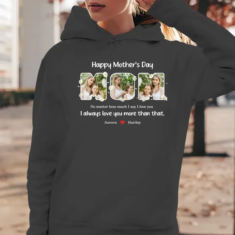 No Matter How Much I Say I Love You - Custom Quote - Personalized Gifts For Mom - T-shirt