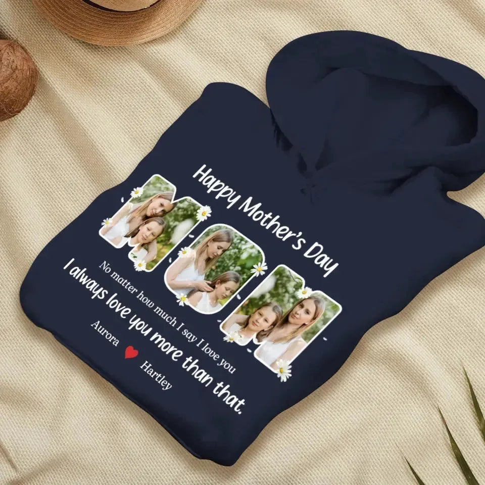 No Matter How Much I Say I Love You - Custom Quote - Personalized Gifts For Mom - T-shirt