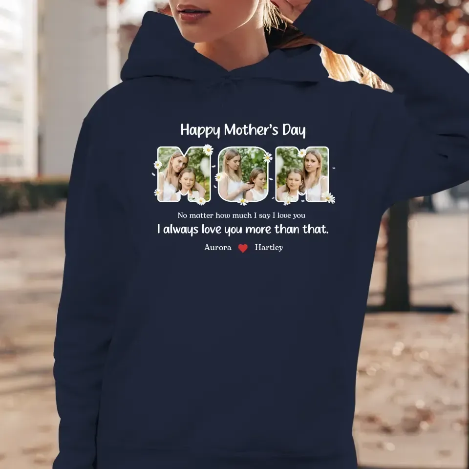 No Matter How Much I Say I Love You - Custom Quote - Personalized Gifts For Mom - T-shirt