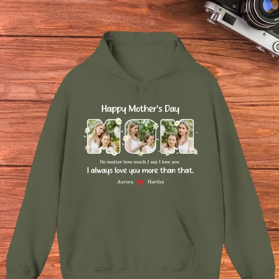 No Matter How Much I Say I Love You - Custom Quote - Personalized Gifts For Mom - T-shirt