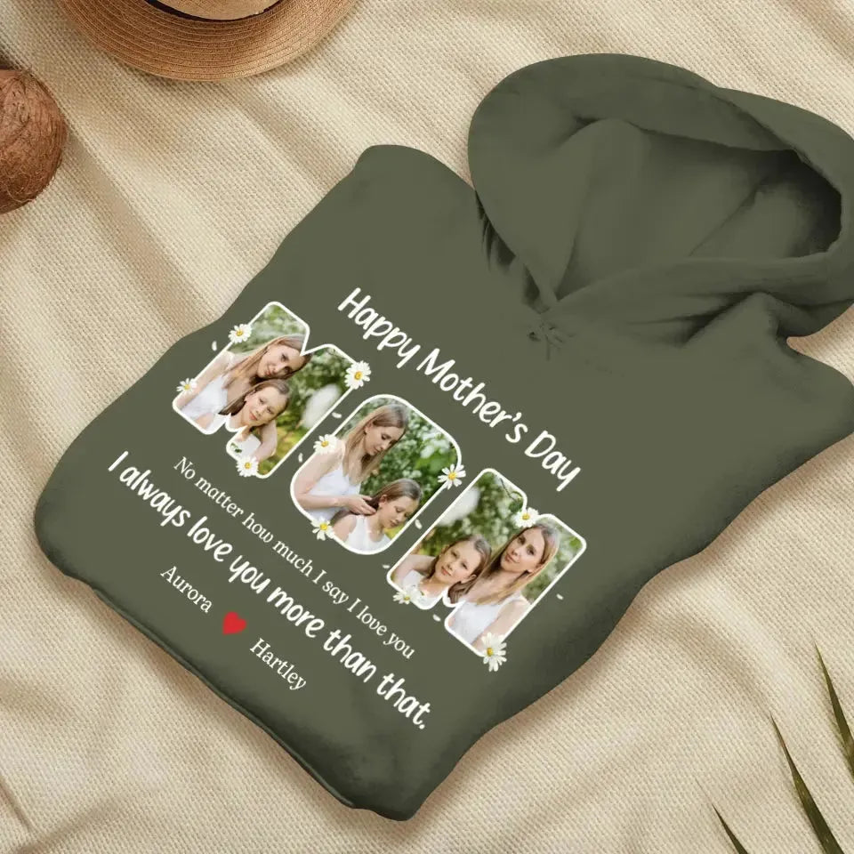 No Matter How Much I Say I Love You - Custom Quote - Personalized Gifts For Mom - T-shirt