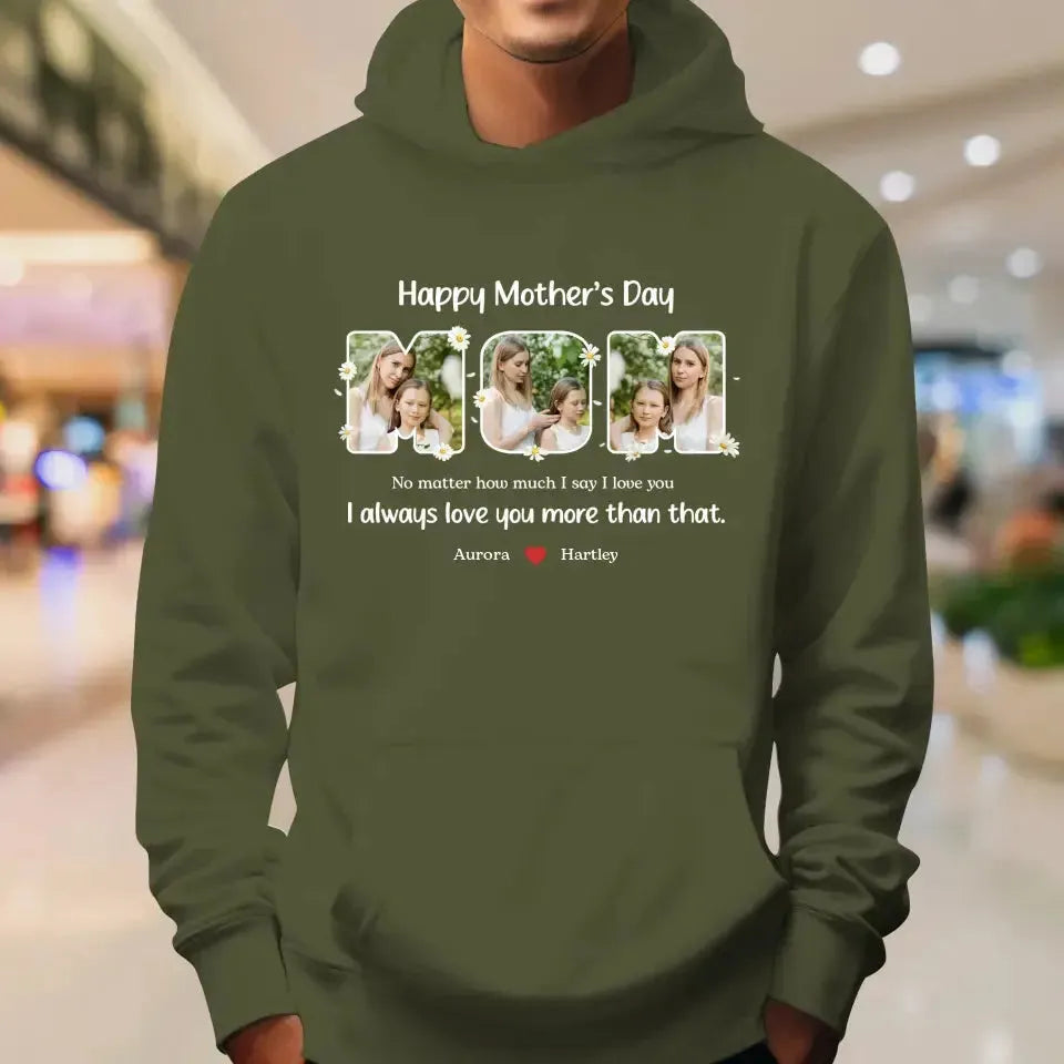 No Matter How Much I Say I Love You - Custom Quote - Personalized Gifts For Mom - T-shirt