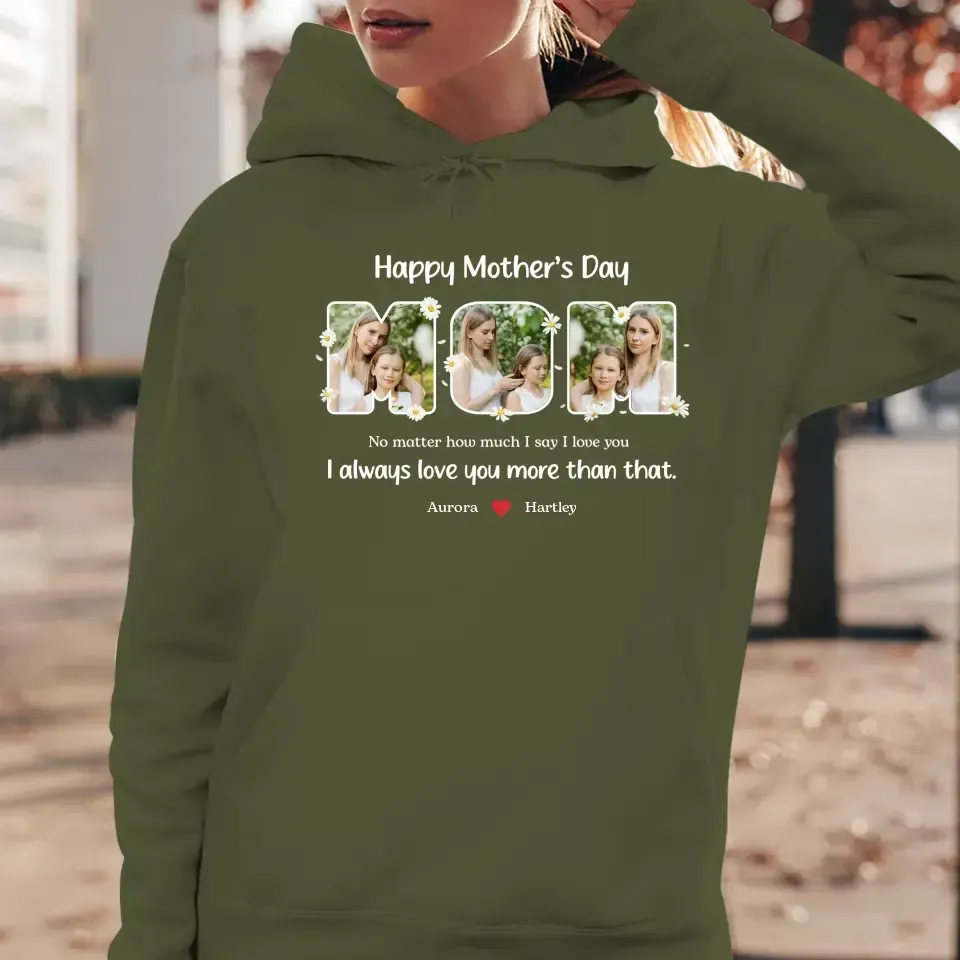 No Matter How Much I Say I Love You - Custom Quote - Personalized Gifts For Mom - T-shirt