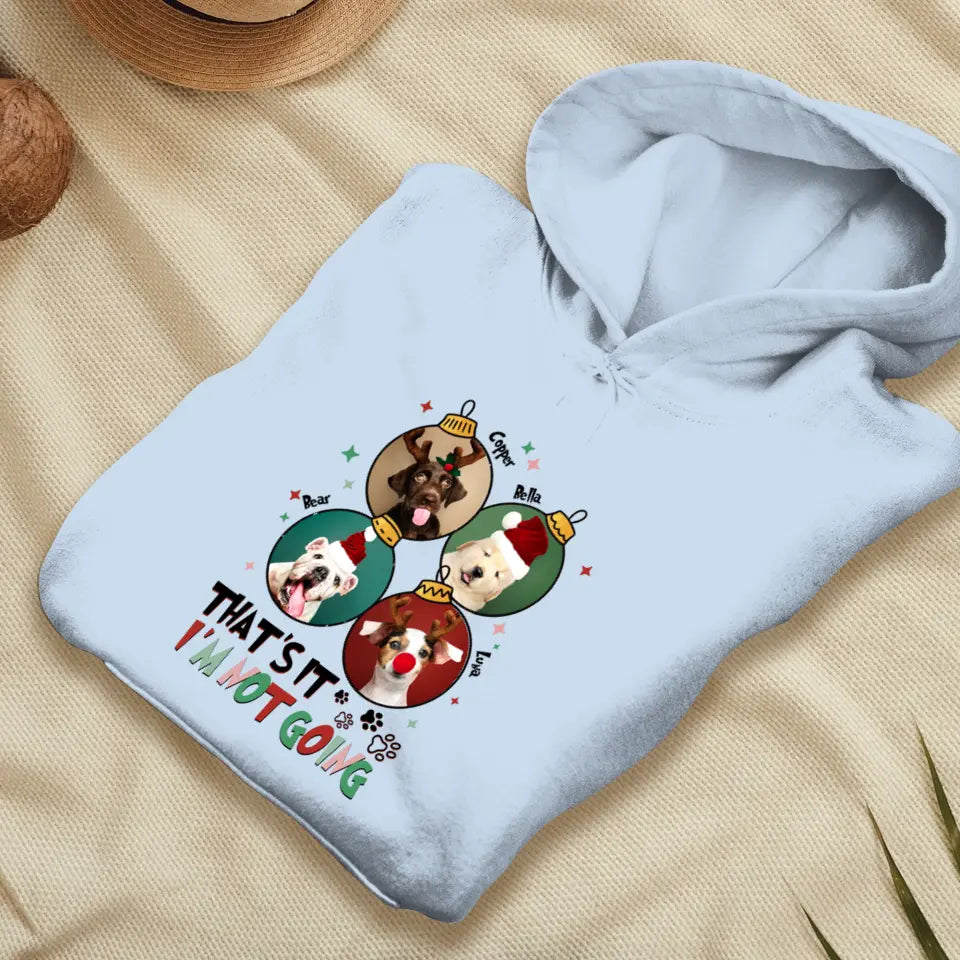 That's It I'm Not Going - Custom Name - Personalized Gifts For Dog Lovers - T-shirt