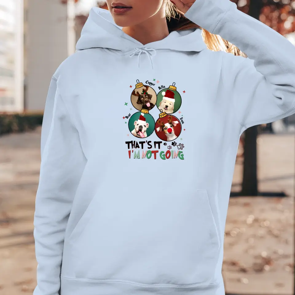 That's It I'm Not Going - Custom Name - Personalized Gift For Dog Lovers - Hoodie