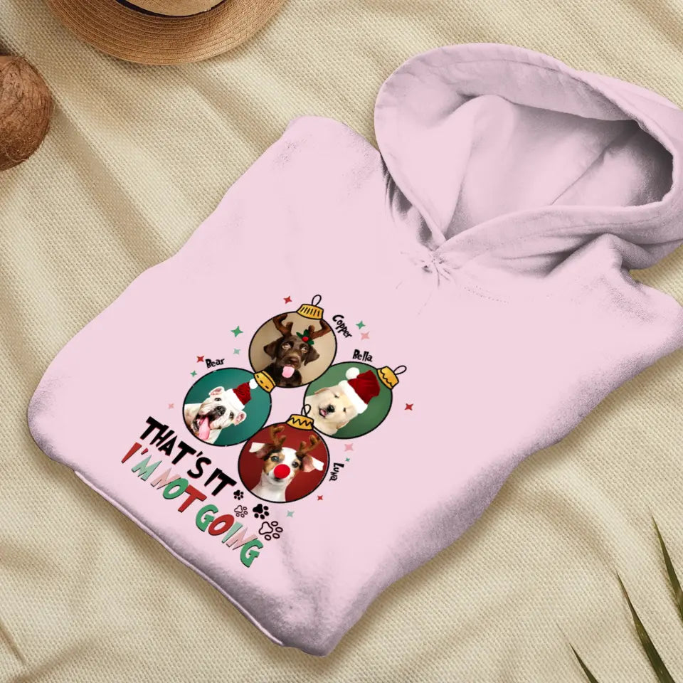 That's It I'm Not Going - Custom Name - Personalized Gifts For Dog Lovers - T-shirt