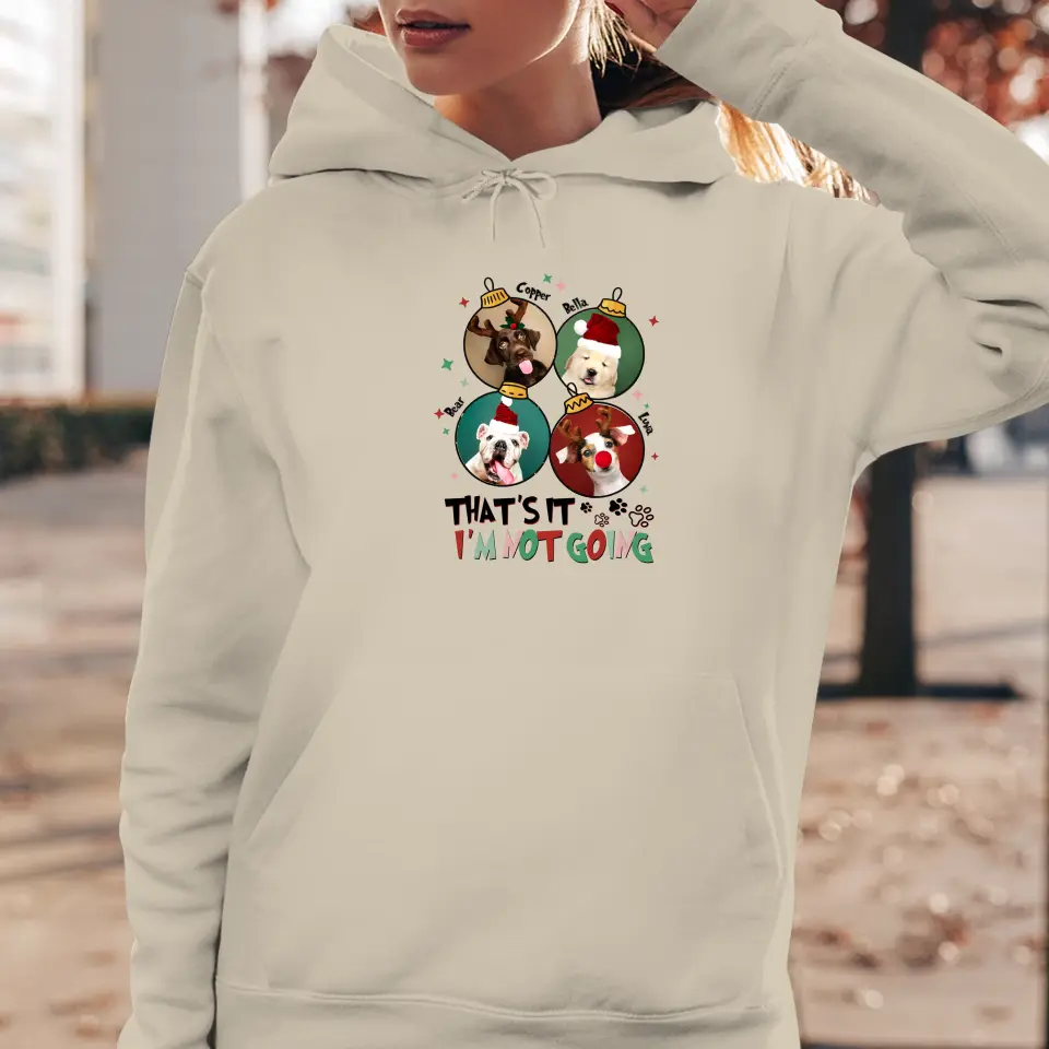 That's It I'm Not Going - Custom Name - Personalized Gift For Dog Lovers - Hoodie