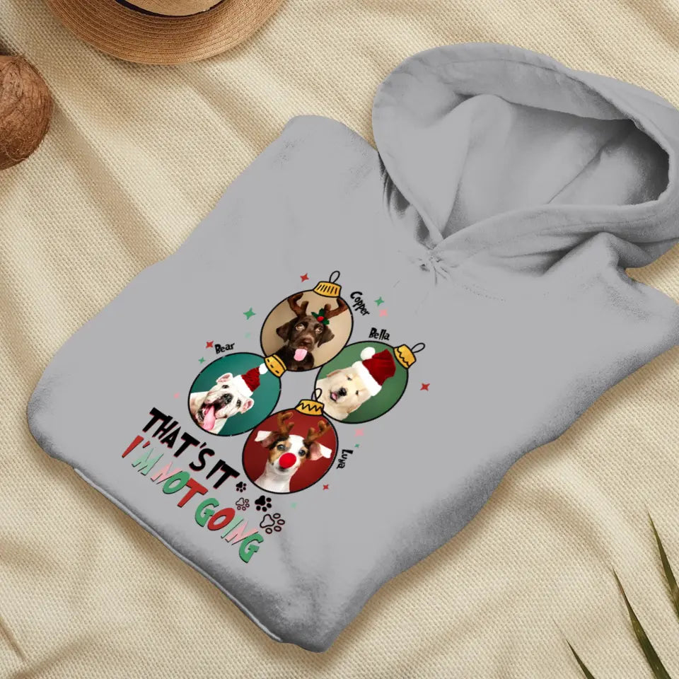 That's It I'm Not Going - Custom Name - Personalized Gift For Dog Lovers - Hoodie