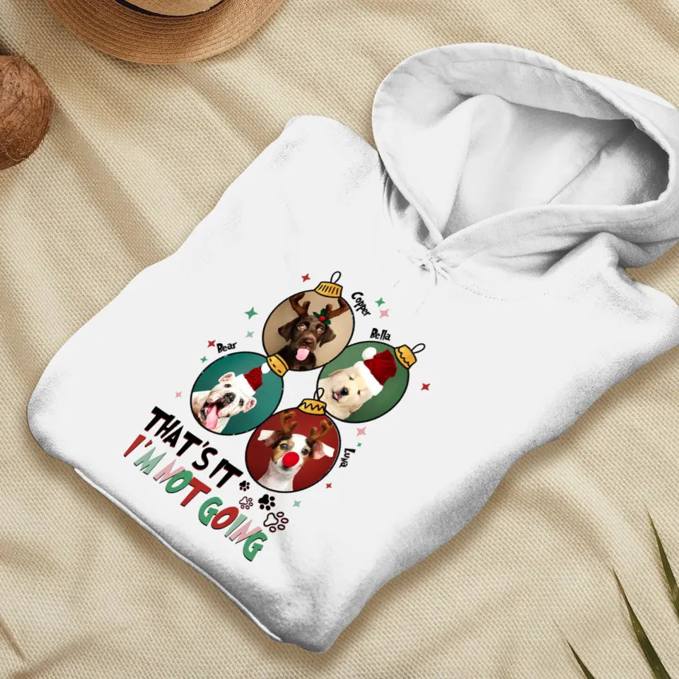 That's It I'm Not Going - Custom Name - Personalized Gifts For Dog Lovers - T-shirt