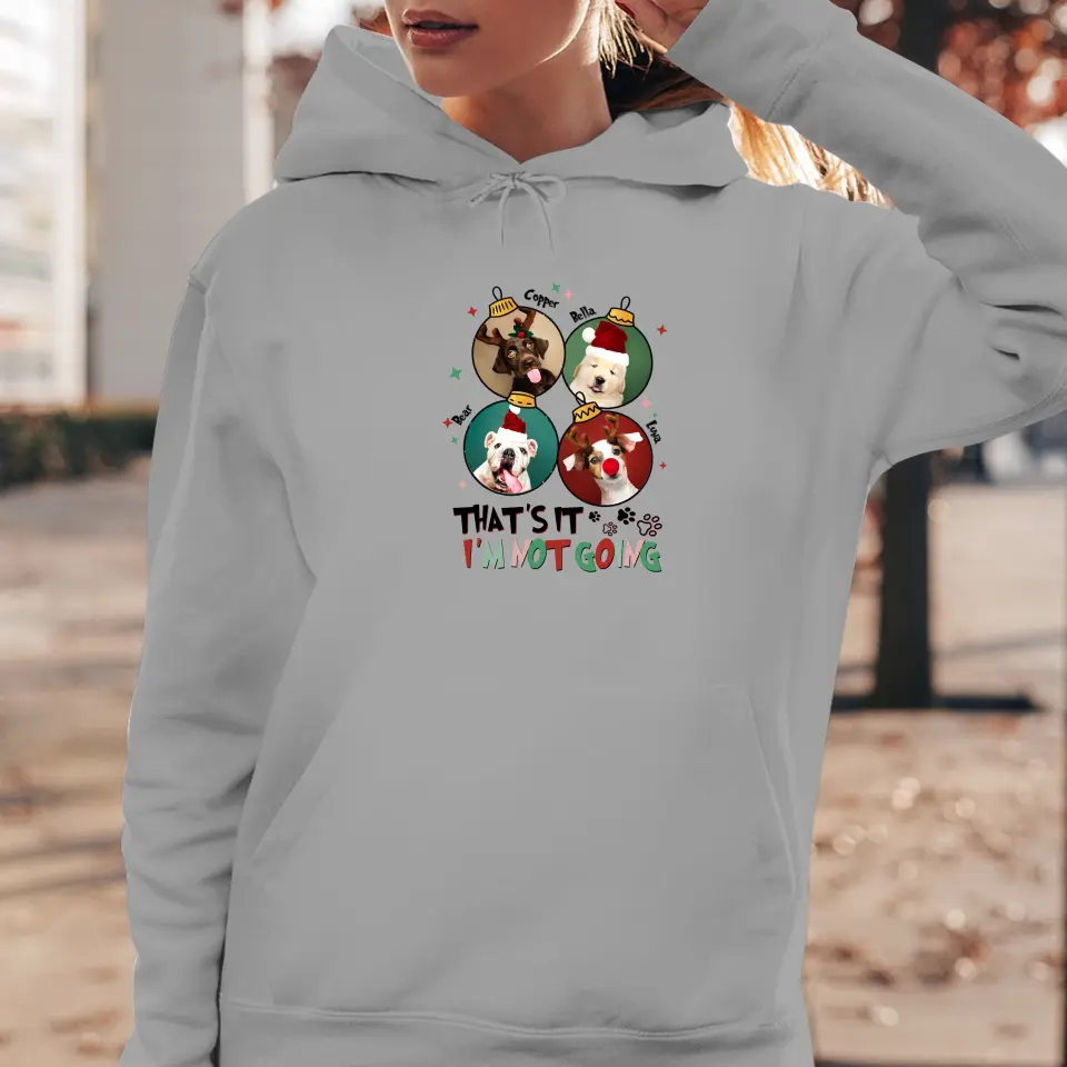 That's It I'm Not Going - Custom Name - Personalized Gift For Dog Lovers - Hoodie