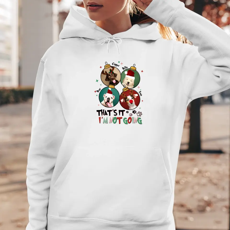 That's It I'm Not Going - Custom Name - Personalized Gift For Dog Lovers - Hoodie