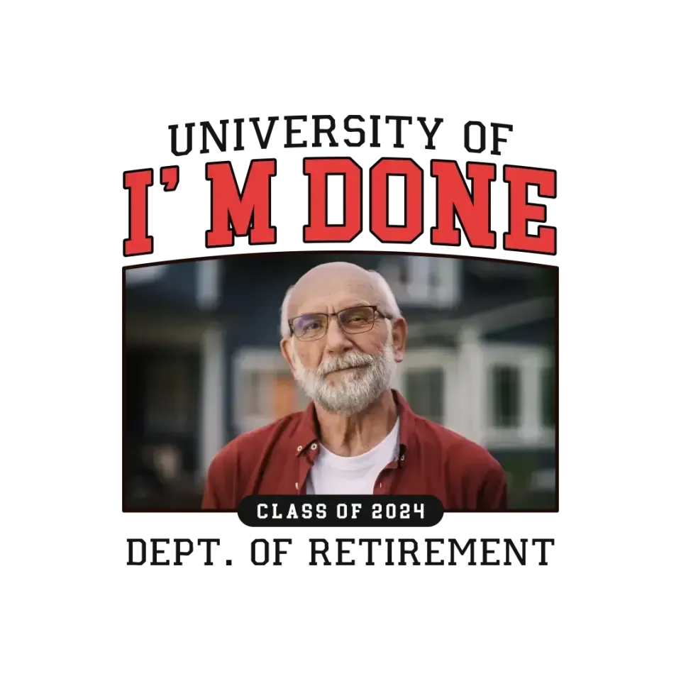 University Of I'm Done - Custom Photo - Personalized Gifts For Grandpa - T-Shirt