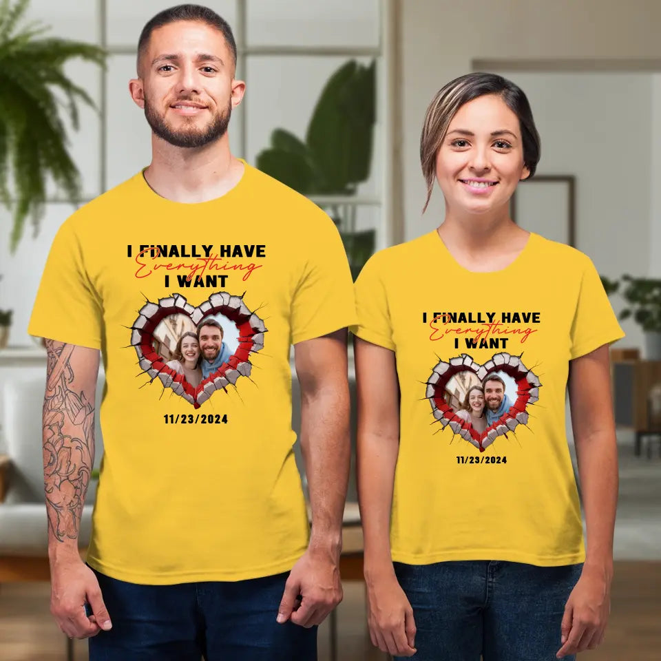 I Finally Have Everything I Want- Custom Photo - Personalized Gifts for Couples - T-Shirt